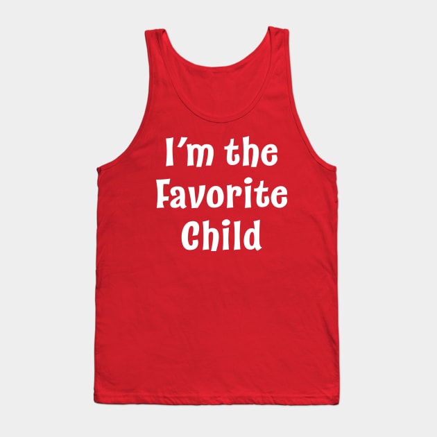 I'm the Favorite Child Tank Top by Scott Richards